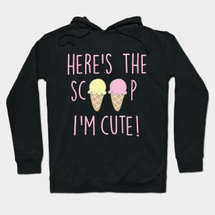 HERE'S THE SCOOP I'M CUTE Hoodie